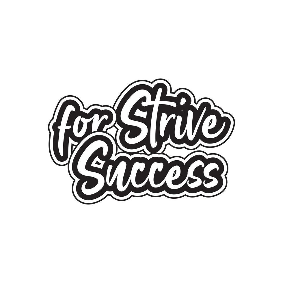 Strive for success motivational and inspirational lettering text typography t shirt design on white background vector