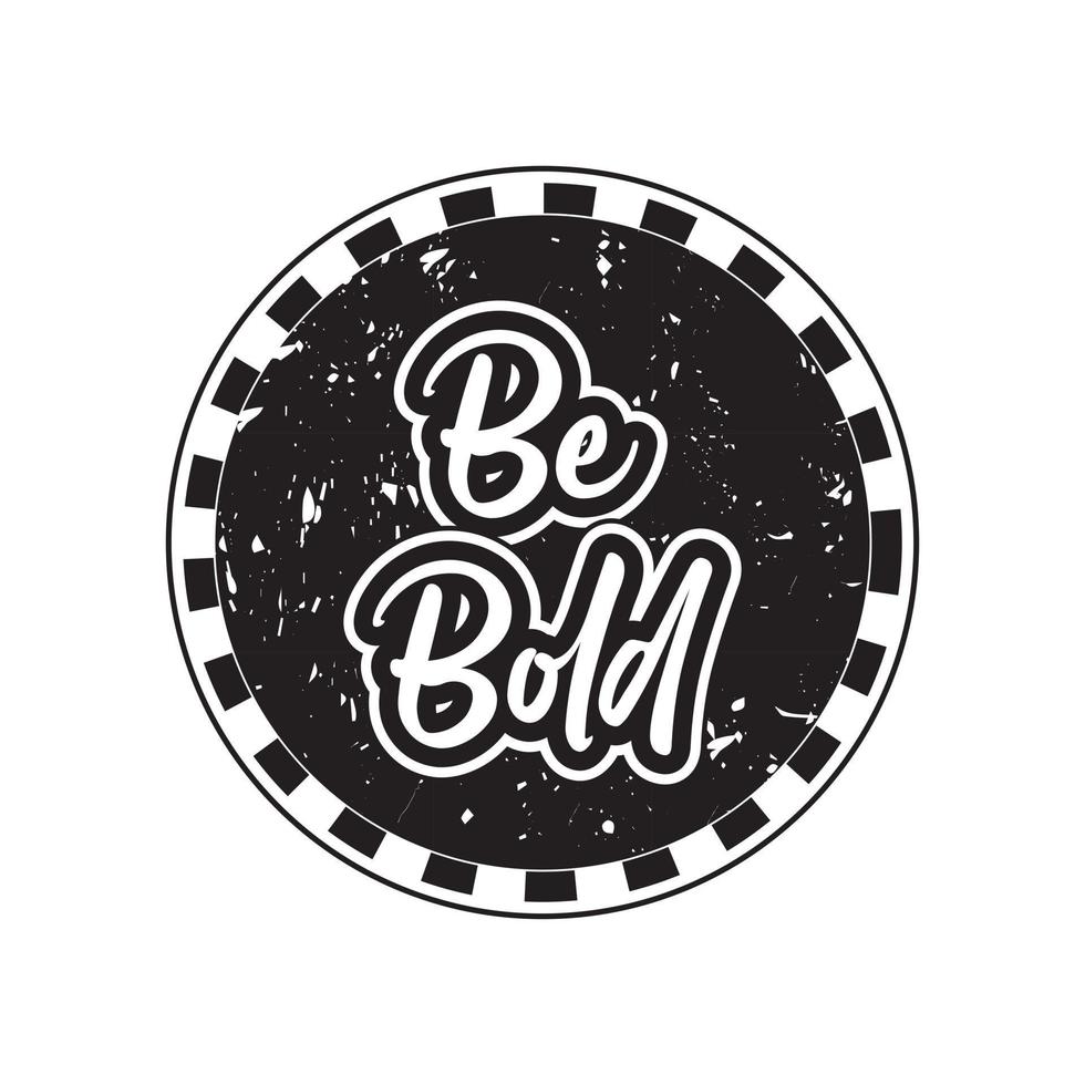 Be bold motivational and inspirational lettering circle text typography with grunge effect t shirt design on white background vector