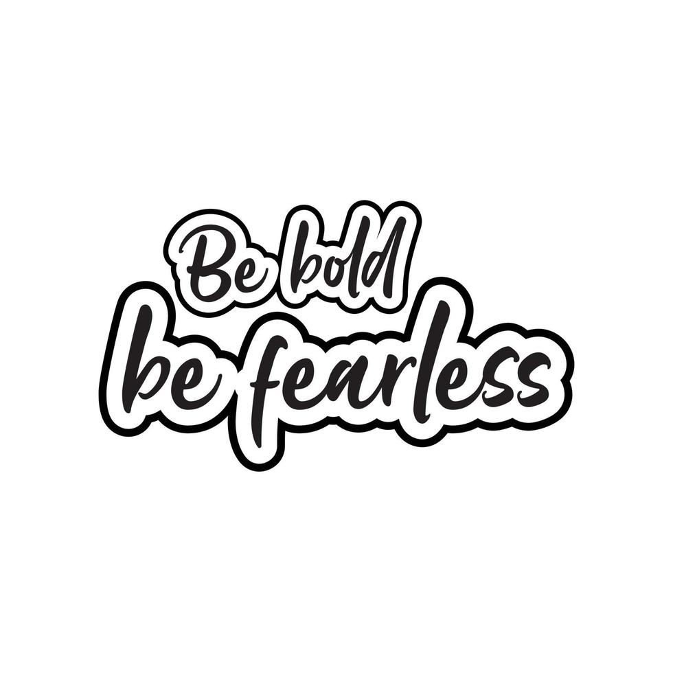 Be bold be fearless motivational and inspirational lettering text typography t shirt design on white background vector