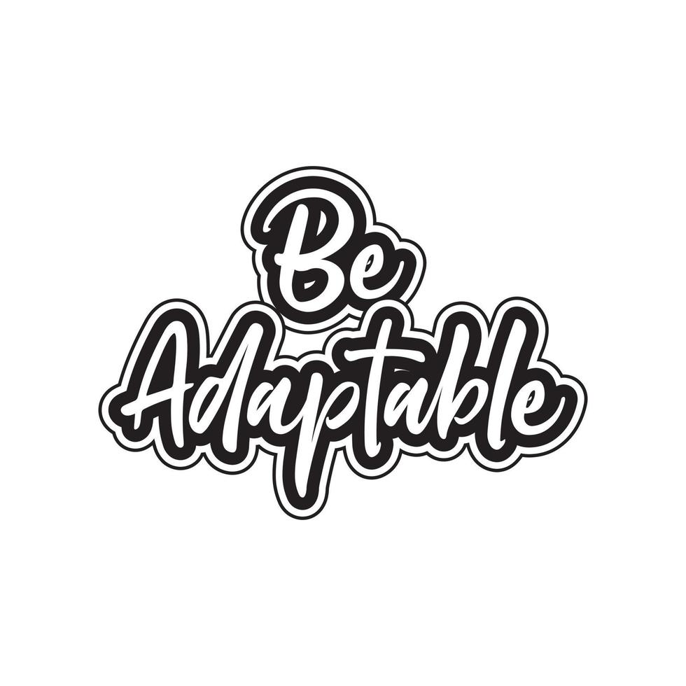 Be adaptable motivational and inspirational lettering text typography t shirt design on white background vector