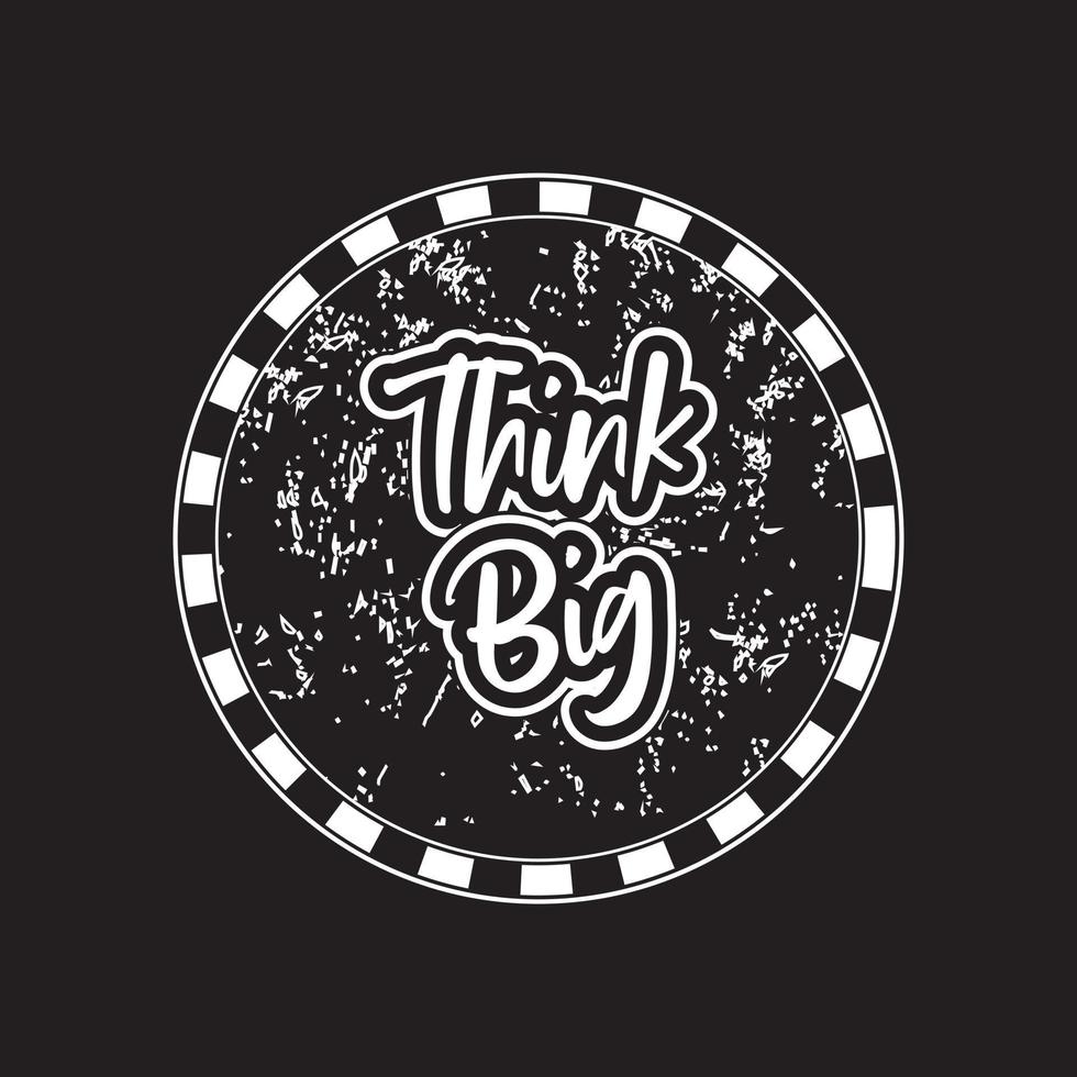 Think big Vintage motivational and inspirational lettering circle text typography with grunge effect t shirt design on black background vector
