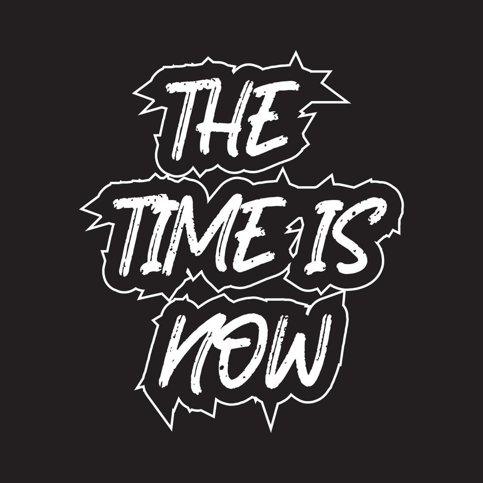 The time is now motivational and inspirational lettering text typography t shirt design on black background vector