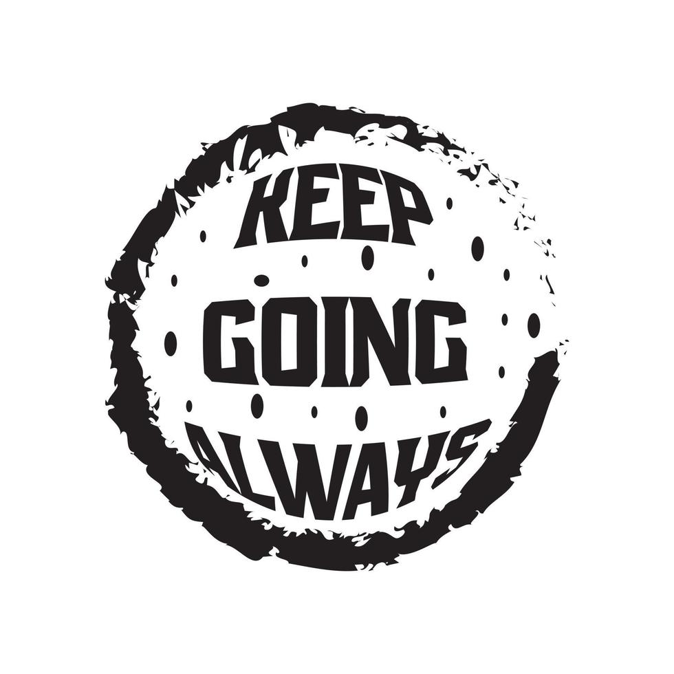 Keep going always motivational and inspirational lettering circle text typography t shirt design vector