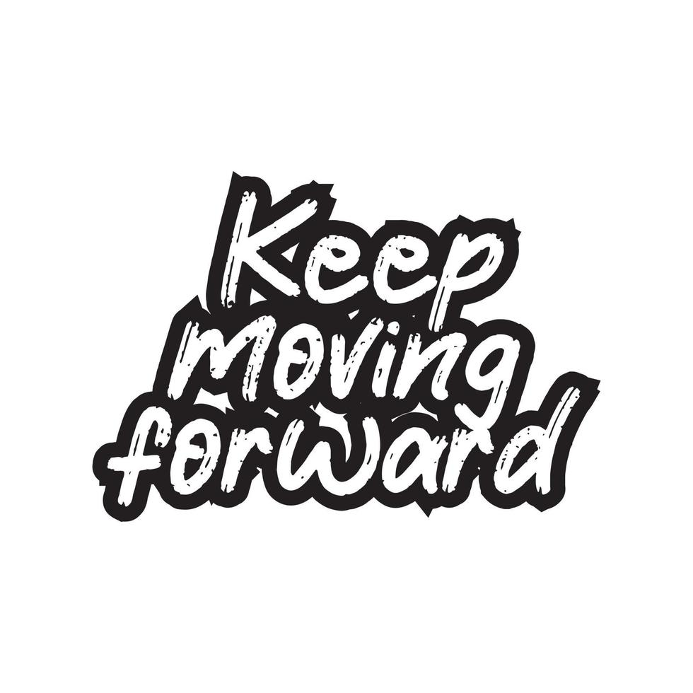 Keep moving forward motivational and inspirational lettering text typography t shirt design on white background vector