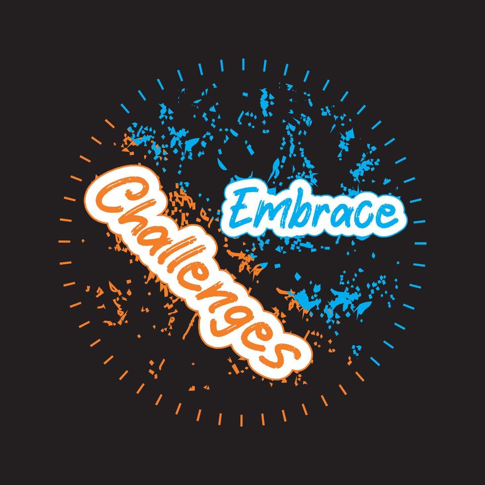 Embrace challenges motivational and inspirational lettering circle colorful style text typography with grunge effect t shirt design on black background vector