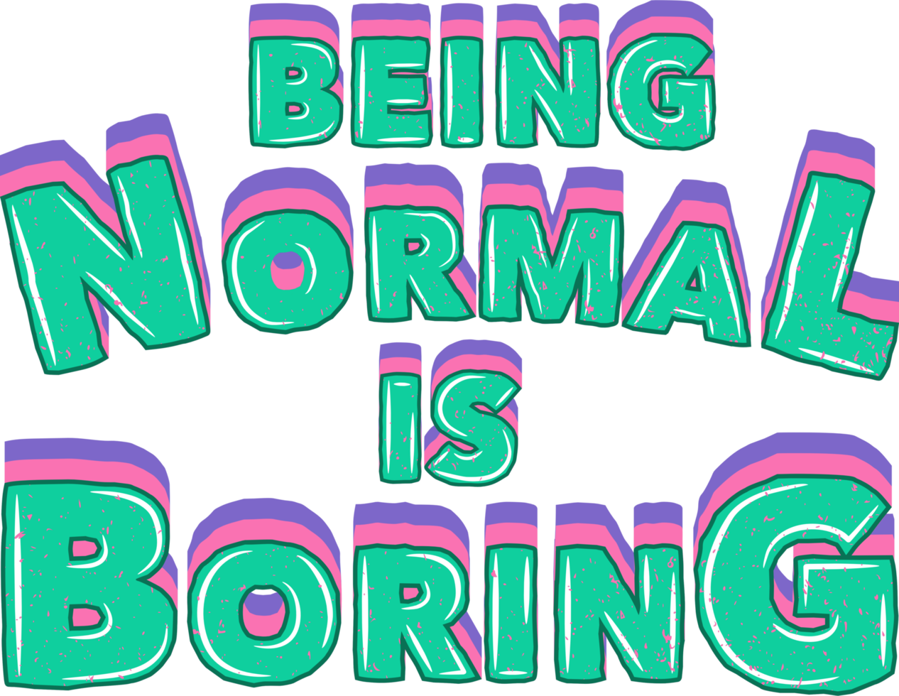 Being Normal is Boring, Motivational Typography Quote Design for T-Shirt, Mug, Poster or Other Merchandise. png