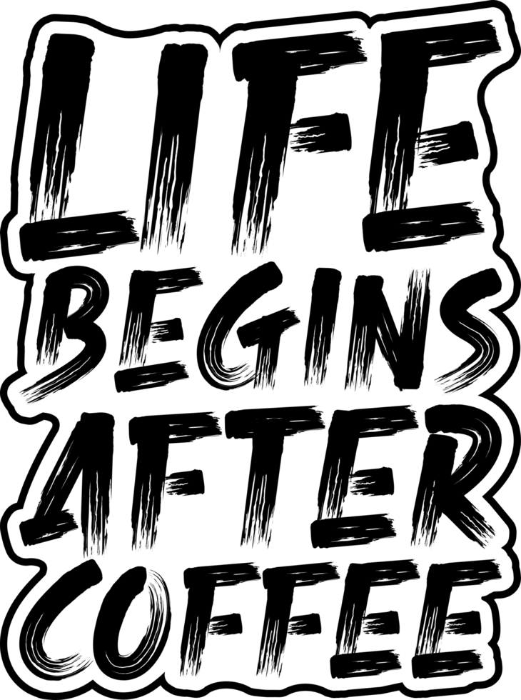 Life Begins After Coffee, Coffee Typography Quote Design for T-Shirt, Mug, Poster or Other Merchandise. png