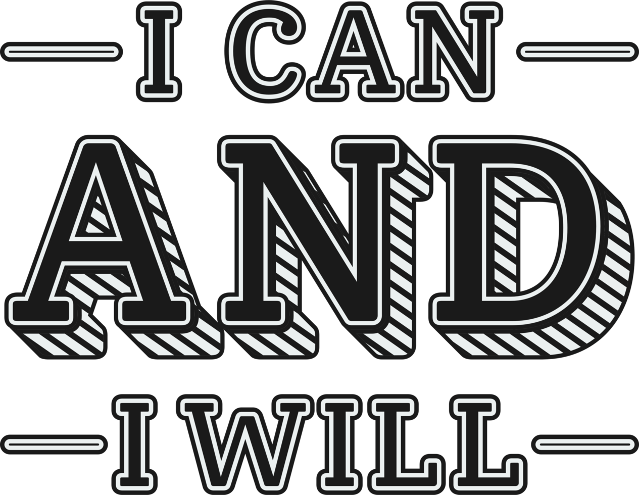 I Can and I Will, Motivational Typography Quote Design for T-Shirt, Mug, Poster or Other Merchandise. png