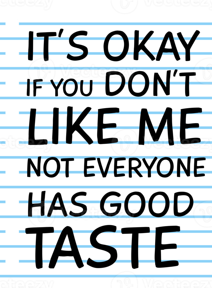 It's Okay if You Don't Like Me, Not Everyone Has Good Taste, Funny Typography Quote Design for T-Shirt, Mug, Poster or Other Merchandise. png