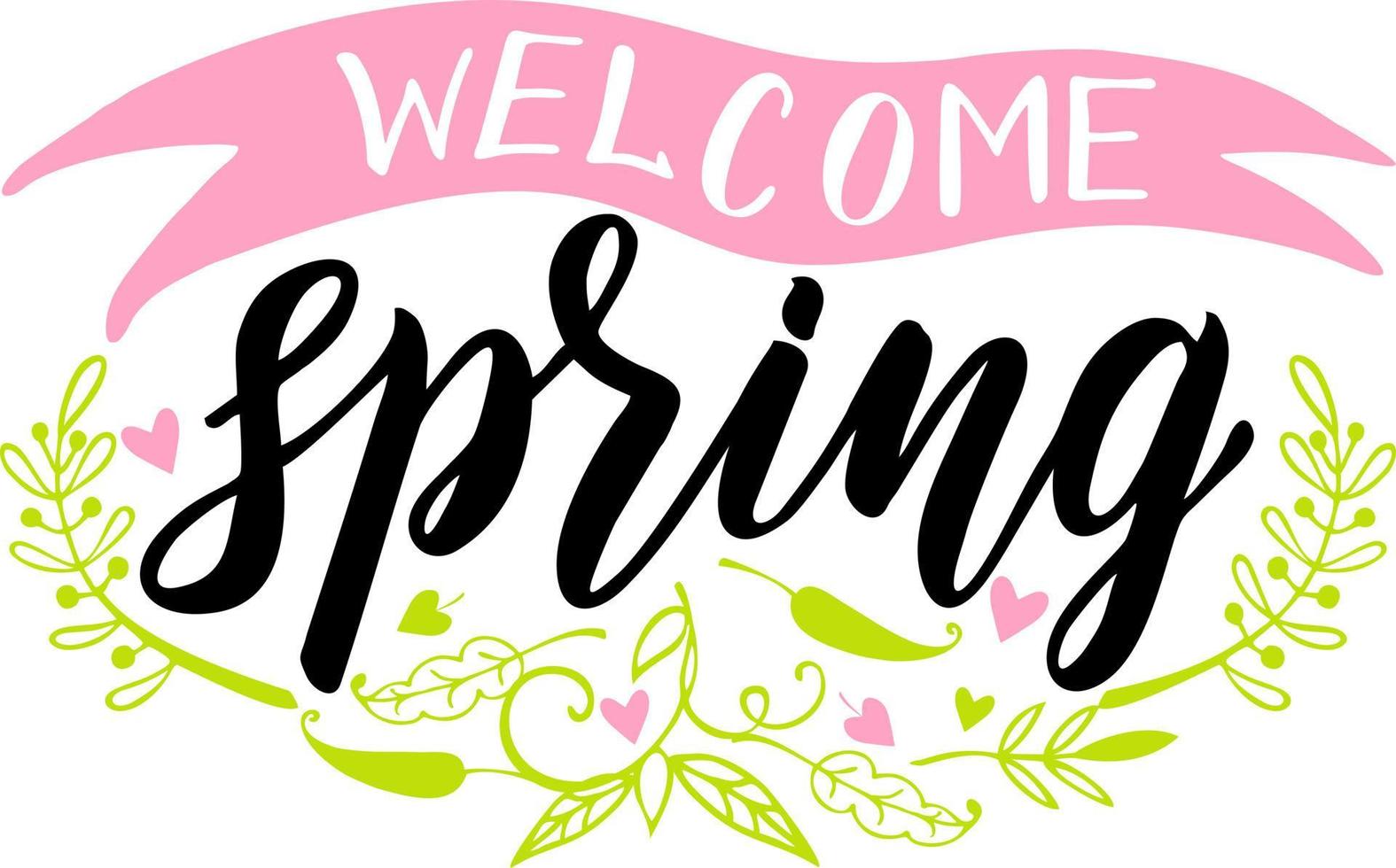 Welcome spring. Simple hand lettered quote. Vector illustration.