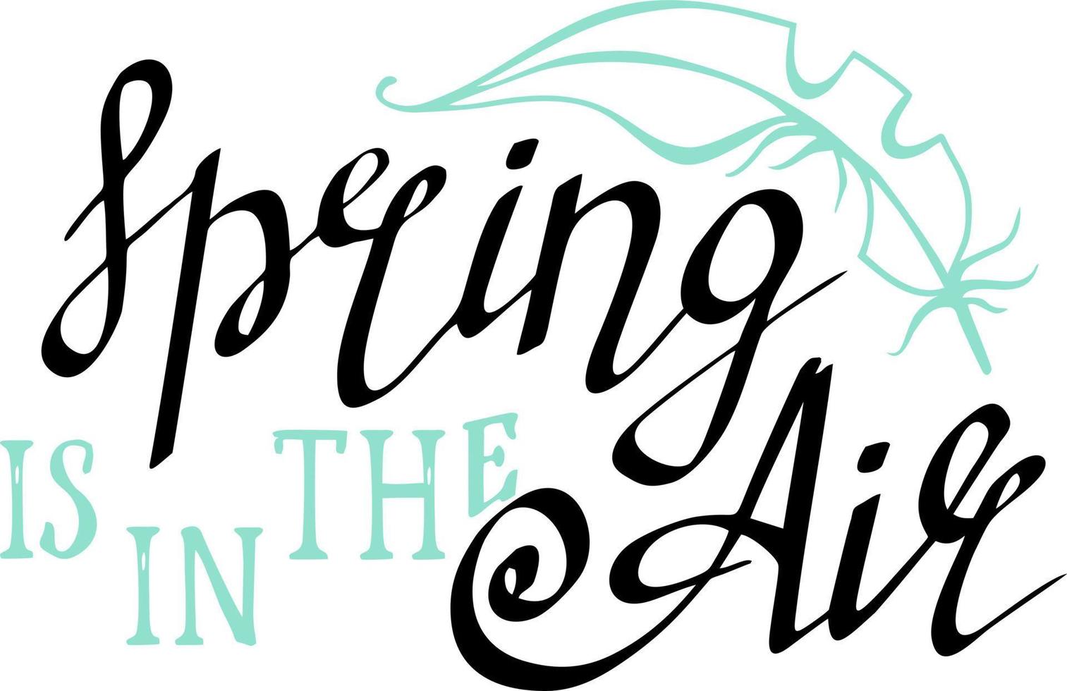 Hand lettered inspirational quote 'Spring is in the air vector