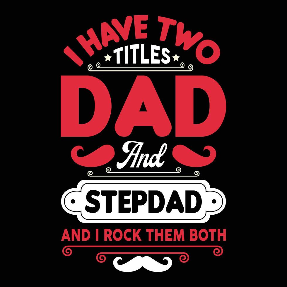 Fathers day typographic quotes t shirt vector. vector