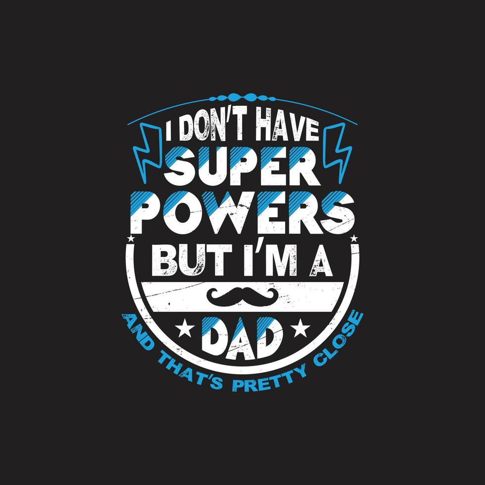 Fathers day typographic quotes t shirt vector. vector