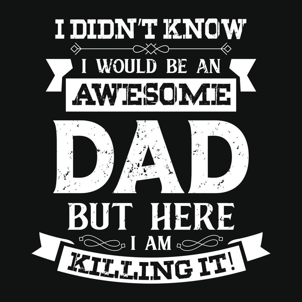 Fathers day typographic quotes t shirt vector. vector