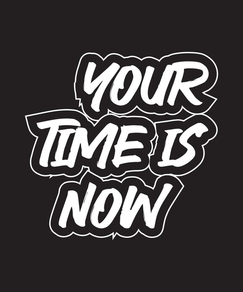 Your time is now motivational and inspirational lettering text typography with t shirt design on black background vector