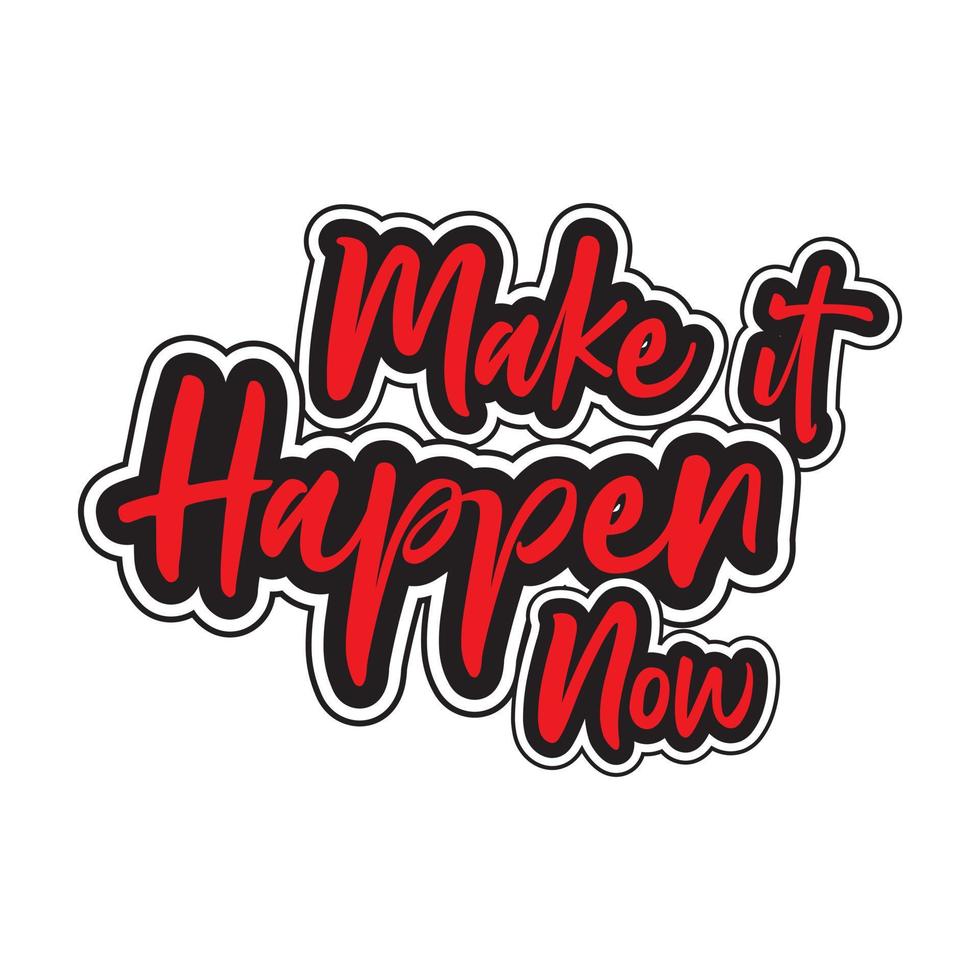 Make it happen now motivational and inspirational lettering colorful style text typography with t shirt design on white background vector