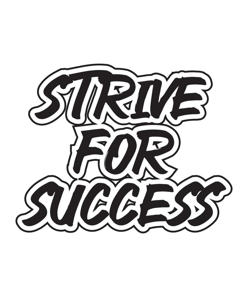 Strive for success motivational and inspirational lettering text typography t shirt design on white background vector