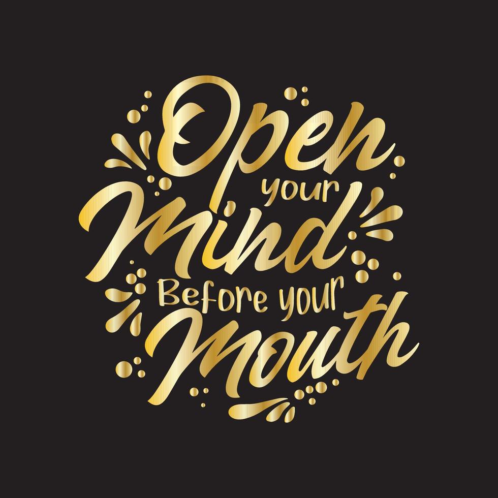 A gold typography quotes open your mind before your mouth with black background premium vector