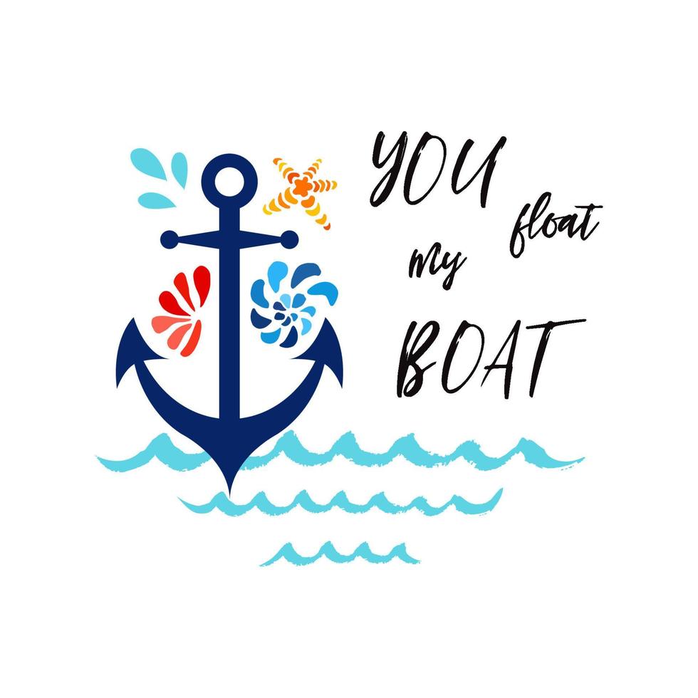 Typographic banner with phrase You float my boat decorated anchor, seashells, wave. Great for love, St. Valentines day, wedding, date, birthday. Vector hand drawn design element for logo, icon, prints