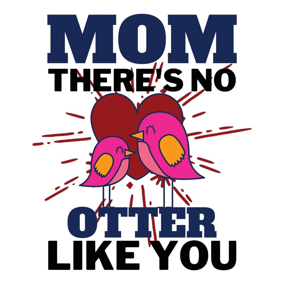 Mom there's no other like you, Mother's day t shirt print template, typography design for mom mommy mama daughter grandma girl women aunt mom life child best mom adorable shirt vector