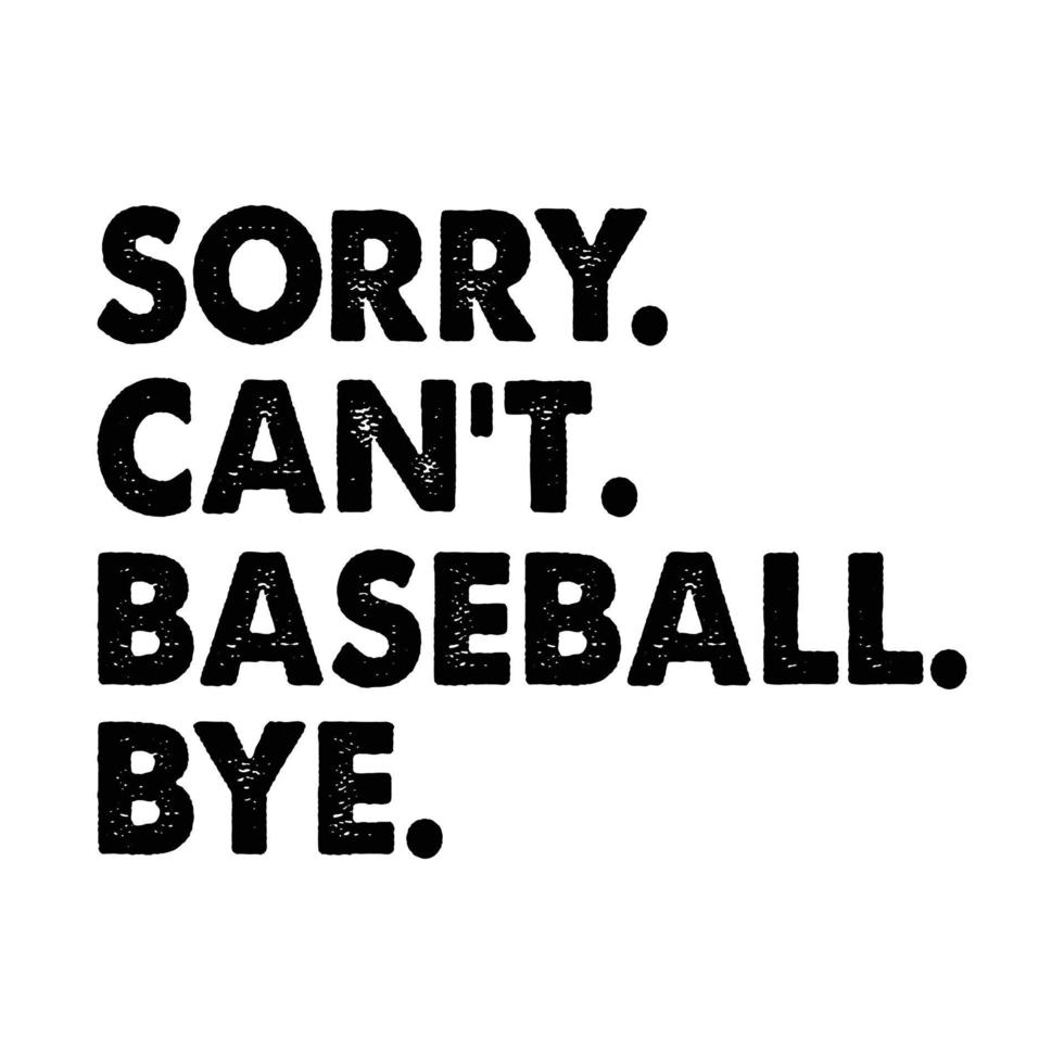 Sorry Can't Baseball Bye Shirt, Baseball Shirt, Baseball Vector, Ballball Shirt Print Template vector