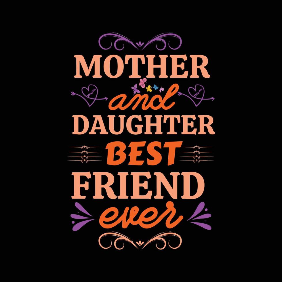 Mother and daughter best friend ever, Mother's day t shirt print template, typography design for mom mommy mama daughter grandma girl women aunt mom life child best mom adorable shirt vector