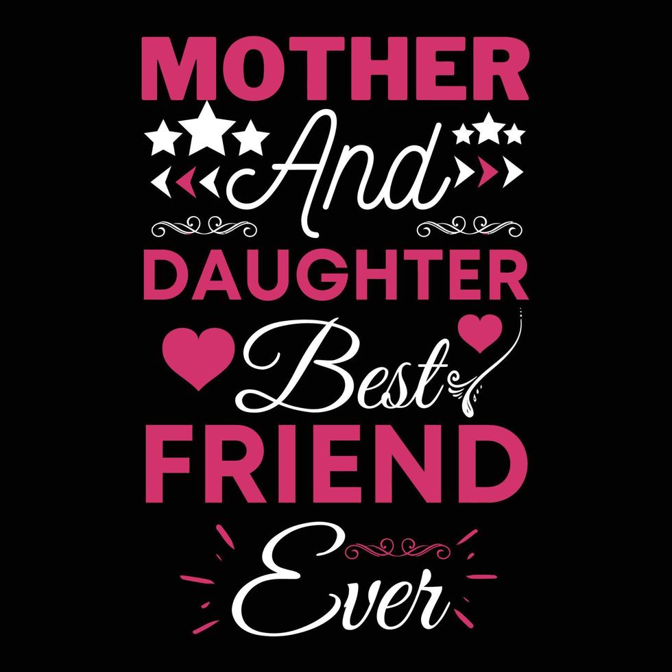 Mother and daughter best friend ever, Mother's day t shirt print template, typography design for mom mommy mama daughter grandma girl women aunt mom life child best mom adorable shirt vector