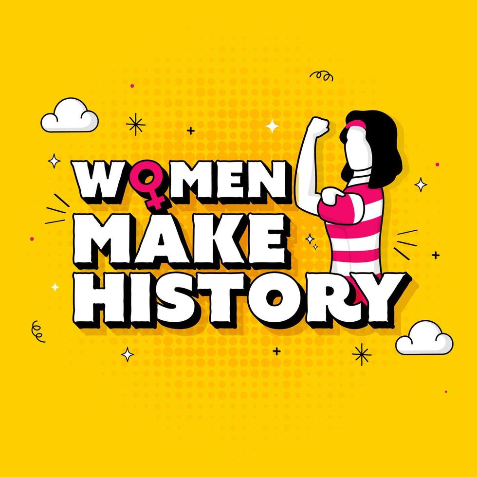 3D Text of Women Make History With Faceless Strong Woman Showing Arm On Chrome Yellow Halftone Effect Background. vector