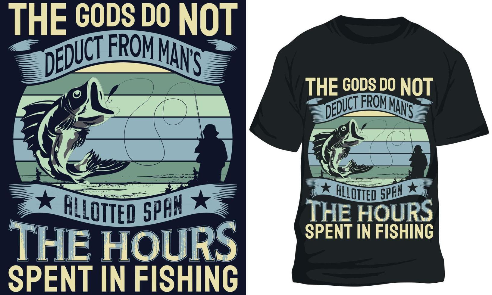 THE GODS DO NOT DEDUCT FROM MAN S ALLOTTED SPAN THE HOURS SPENT IN FISHING fishing t-shirt design vector