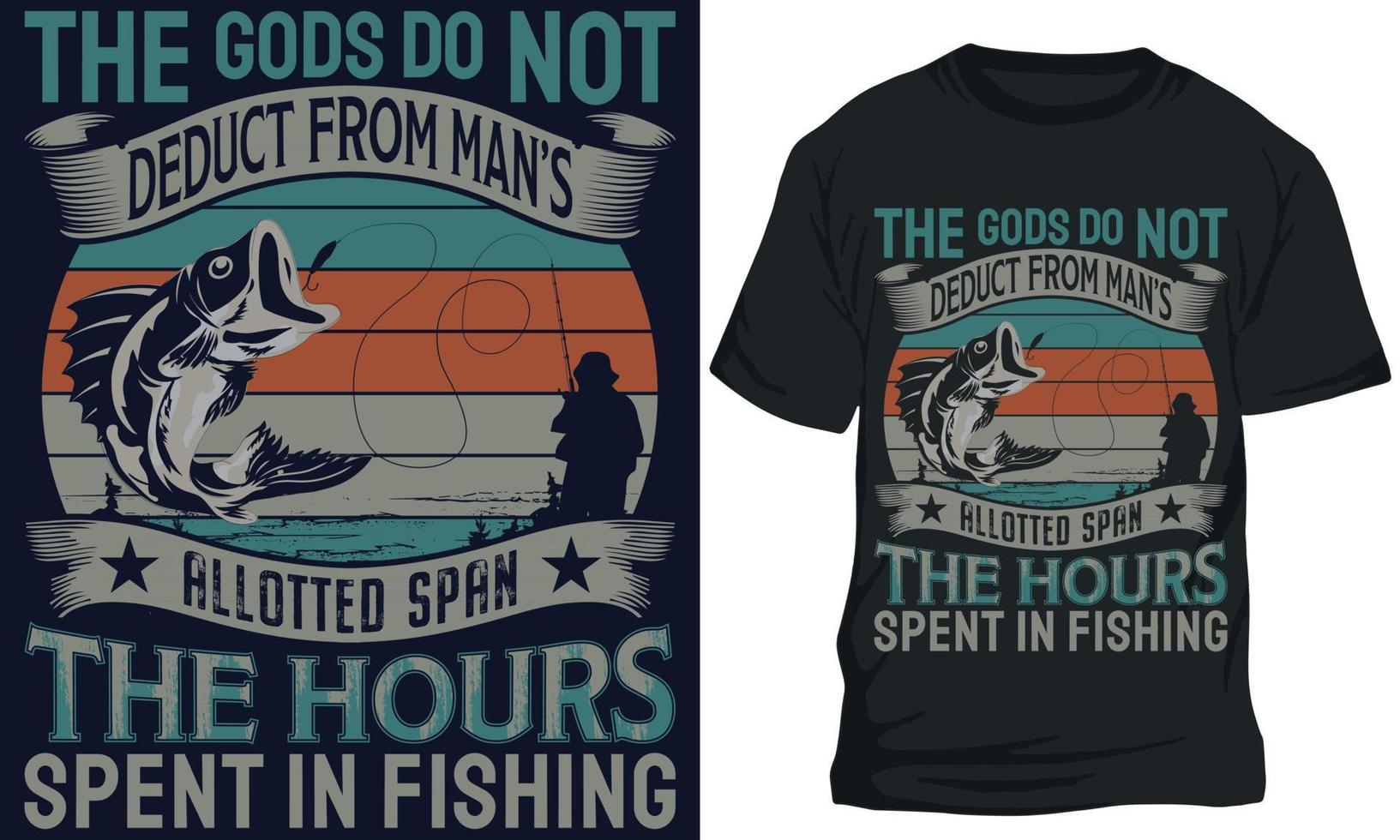 THE GODS DO NOT DEDUCT FROM MAN S ALLOTTED SPAN THE HOURS SPENT IN FISHING fishing t-shirt design vector