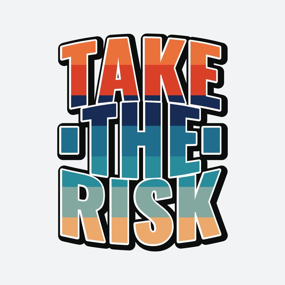 Take the risk typography tshirt design vector