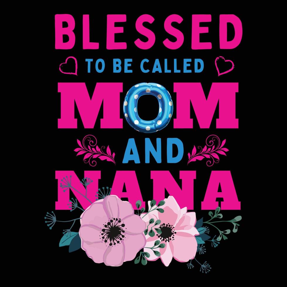 Blessed to be called mom and nana, Mother's day t shirt print template, typography design for mom mommy mama daughter grandma girl women aunt mom life child best mom adorable shirt vector