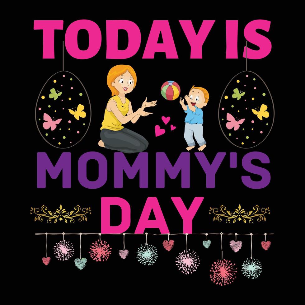 Today is mommy's day, Mother's day t shirt print template, typography design for mom mommy mama daughter grandma girl women aunt mom life child best mom adorable shirt vector