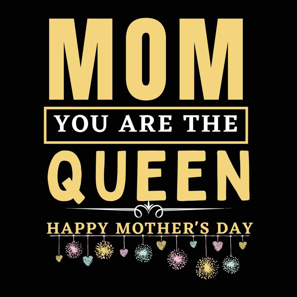 Mom you are the queen happy Mother's day t shirt print template, typography design for mom mommy mama daughter grandma girl women aunt mom life child best mom adorable shirt vector