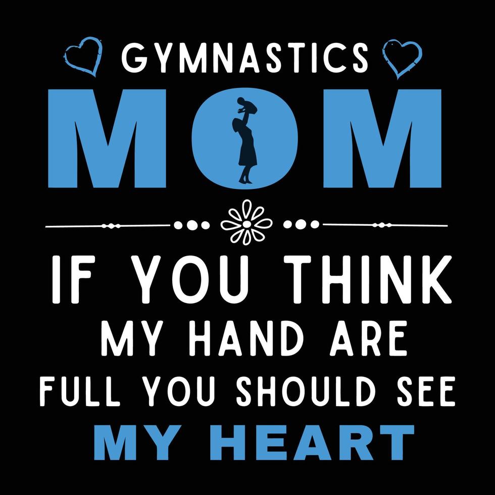 Gymnastics mom if you think my hand are full you should see my heart, Mother's day t shirt print template, typography design for mom mommy mama daughter grandma girl women aunt mom life child best mom vector