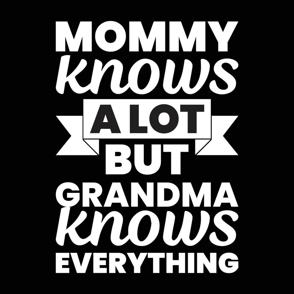 Mommy knows a lot but grandma knows everything, Mother's day t shirt print template, typography design for mom mommy mama daughter grandma girl women aunt mom life child best mom adorable shirt vector