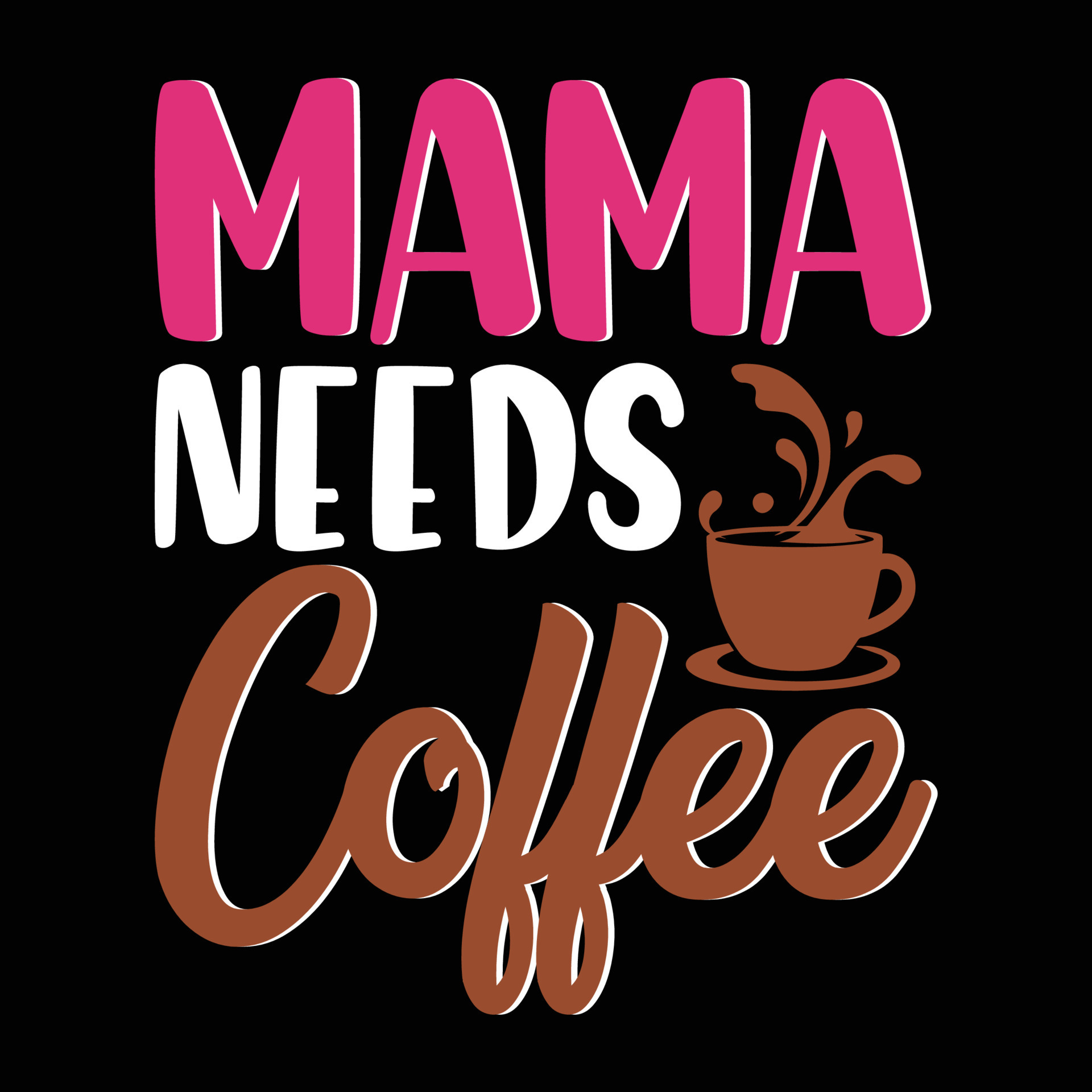 Mama Needs Coffee lettering and coffee quote illustration 13399484 PNG