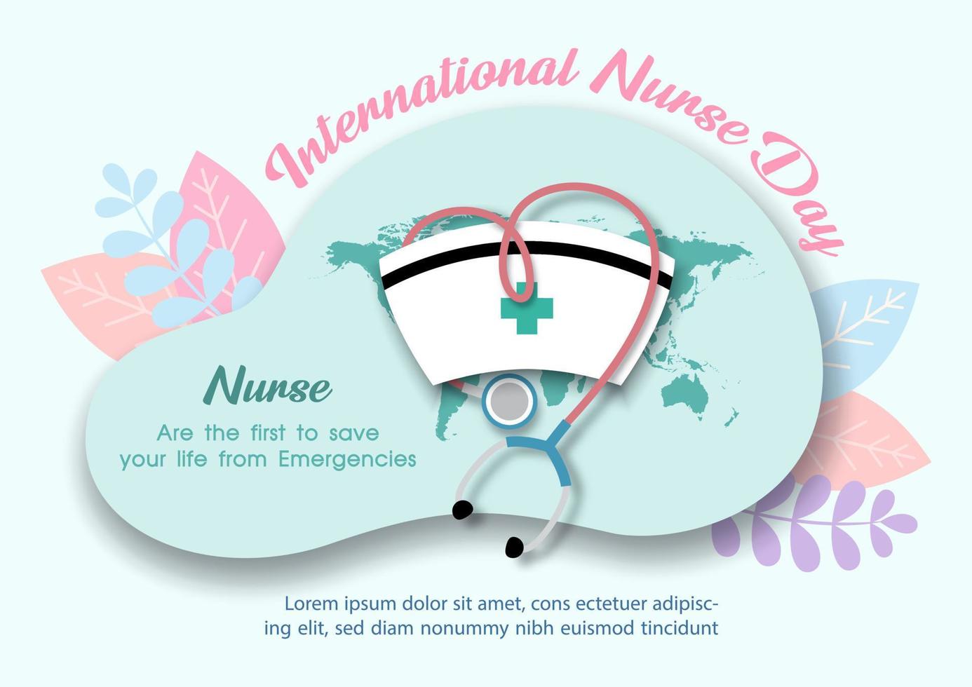 Nurse cap with stethoscope and wording of Nurses day on world map, abstract shape and decorated plants background. International nurse day poster campaign in paper cut style and vector design.