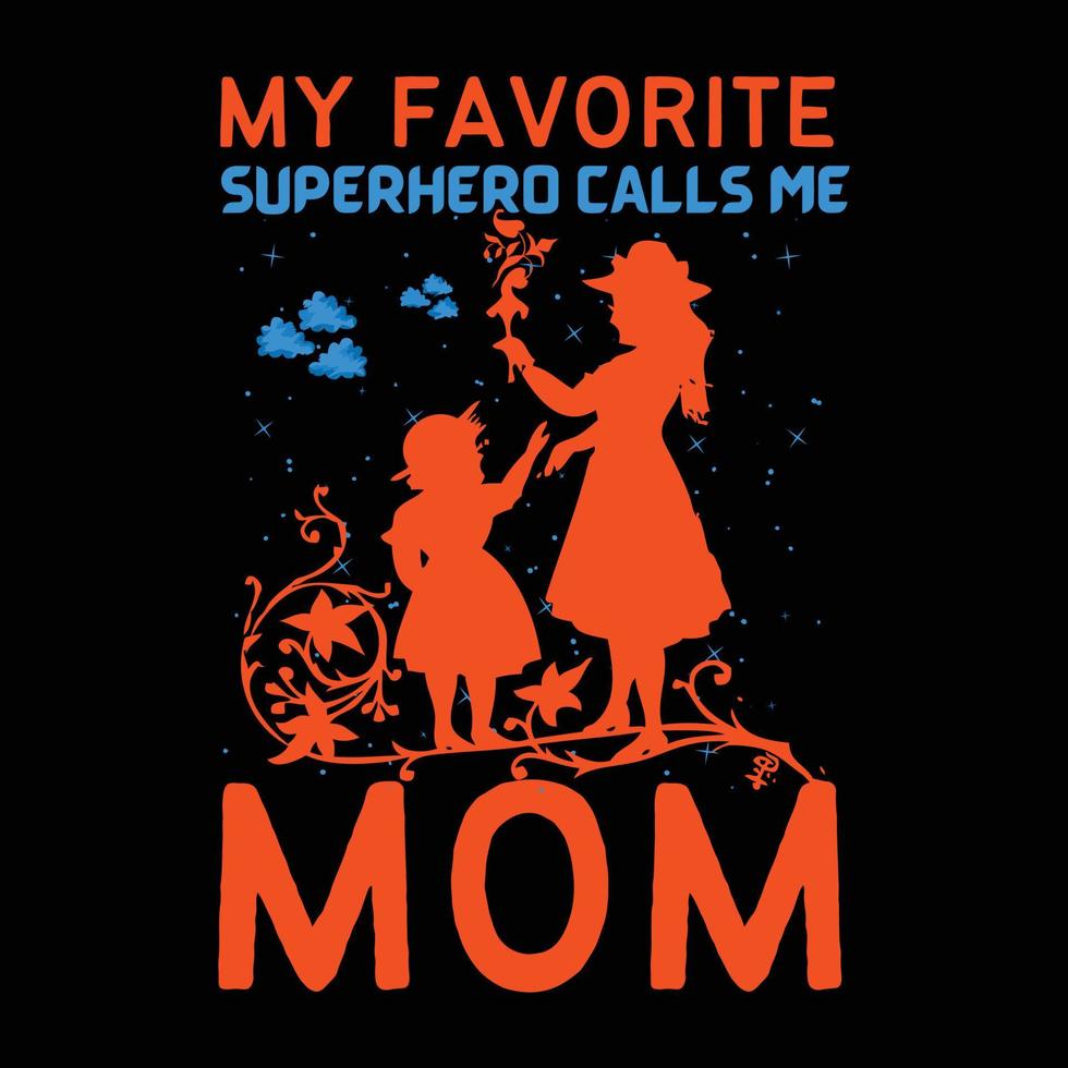 My favorite super hero calls me mom, Mother's day t shirt print template, typography design for mom mommy mama daughter grandma girl women aunt mom life child best mom adorable shirt vector