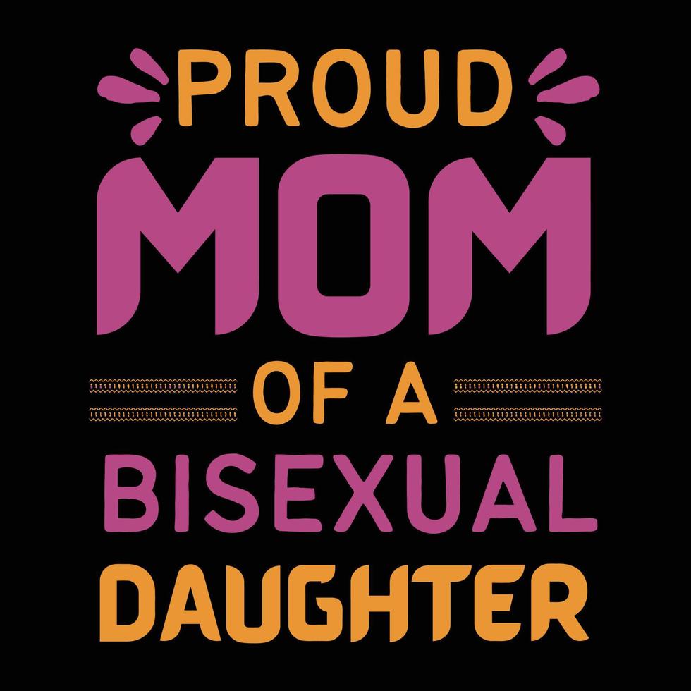 Proud mom of a bisexual daughter, Mother's day t shirt print template, typography design for mom mommy mama daughter grandma girl women aunt mom life child best mom adorable shirt vector