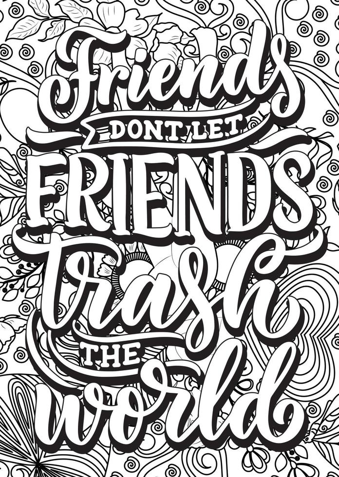 Friends don't let friends trash the world ,motivational quotes coloring pages design. inspirational words coloring book pages design. Dog Quotes Design page, Adult Coloring page design vector