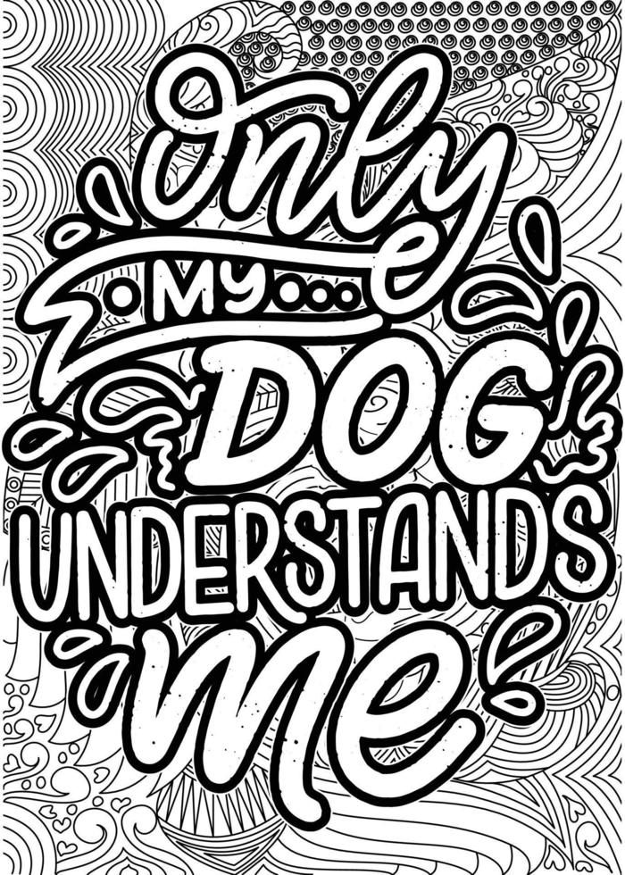 Only My Dog Understands Me. motivational quotes coloring pages design. inspirational words coloring book pages design. Dog Quotes Design page, Adult Coloring page design, vector