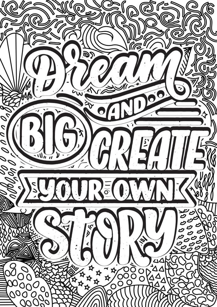 Dream and Big create your own story. motivational quotes coloring pages design. inspirational words coloring book pages design. Dream Quotes Design page, Adult Coloring page design vector