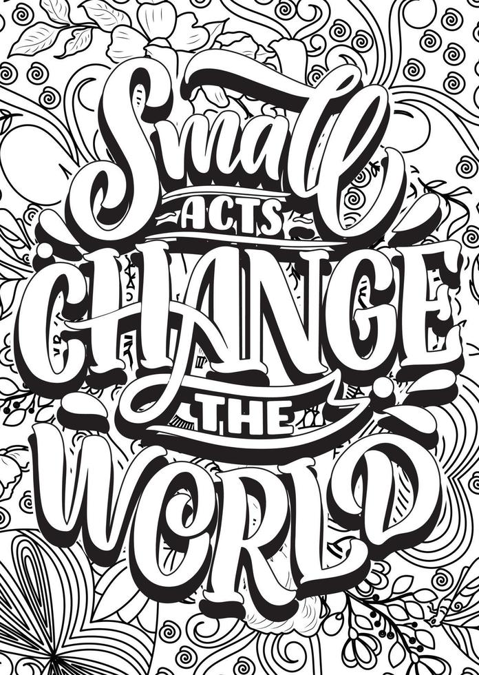 Small acts change the world. motivational quotes coloring pages design. inspirational words coloring book pages design. Dog Quotes Design page, Adult Coloring page design vector