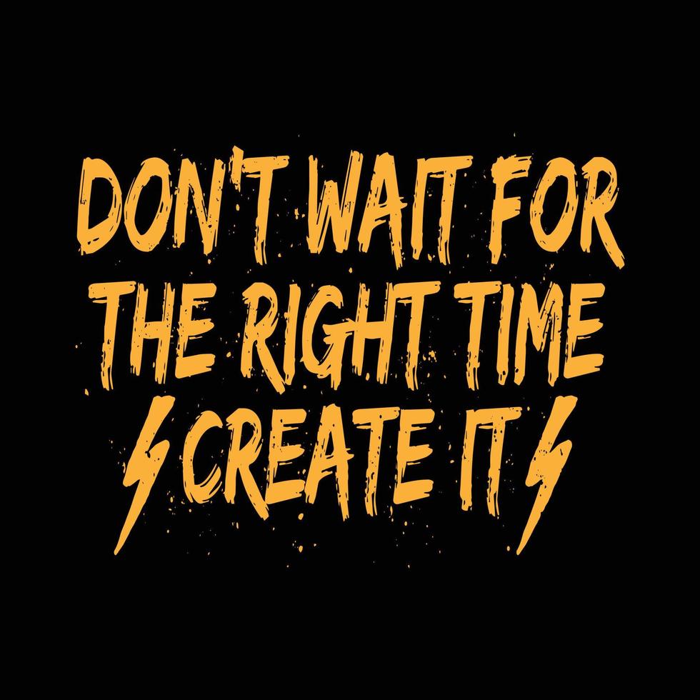 A gold typography quotes dont wait for the right time create it with black background premium vector