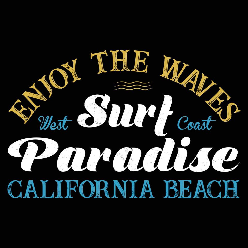 Enjoy the Waves West Coast Surf Paradise California Beach T-shirt Design vector