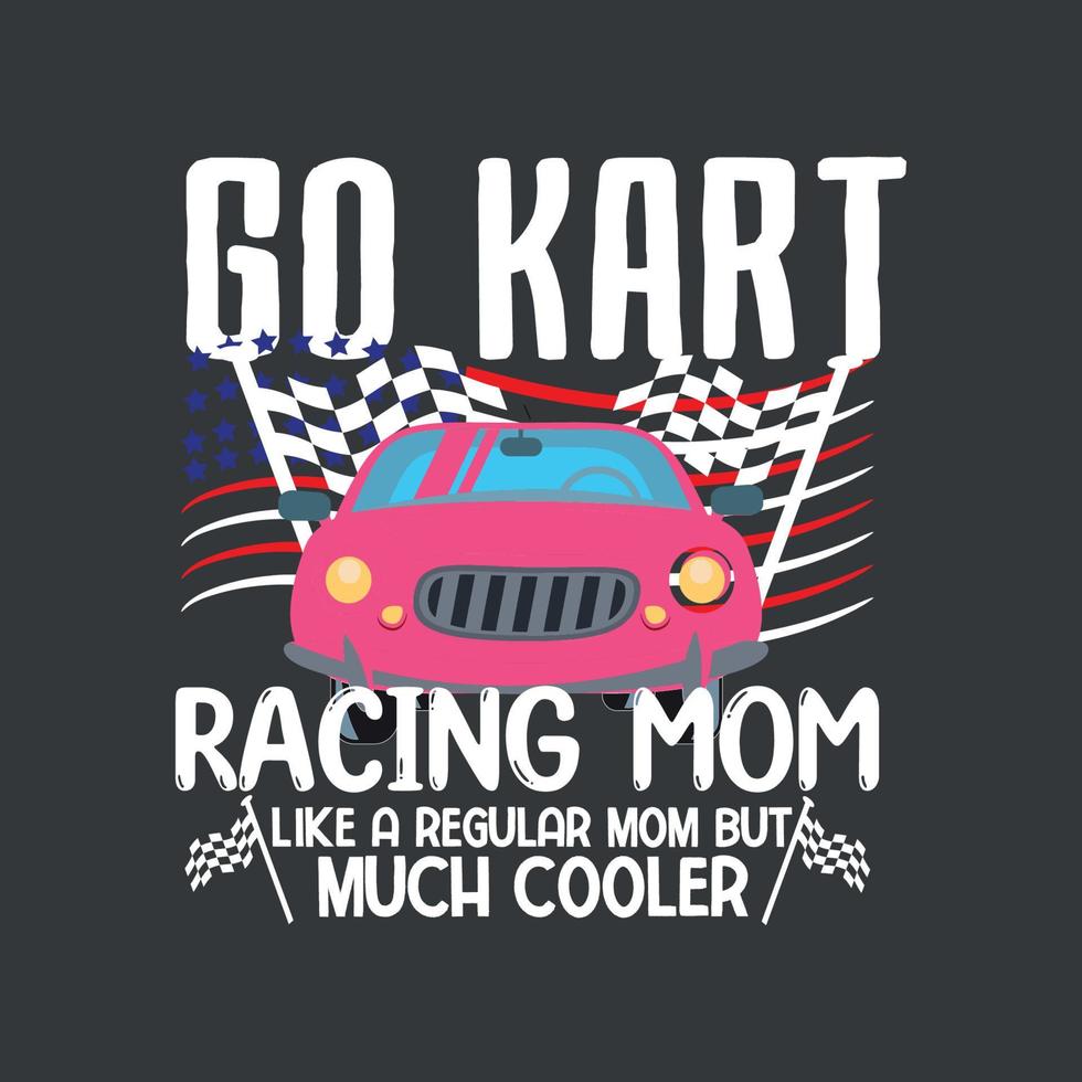 Go kart racing mom like a regular mom but cooler shirt design vector, Go kart, racing car, go kart diver vector