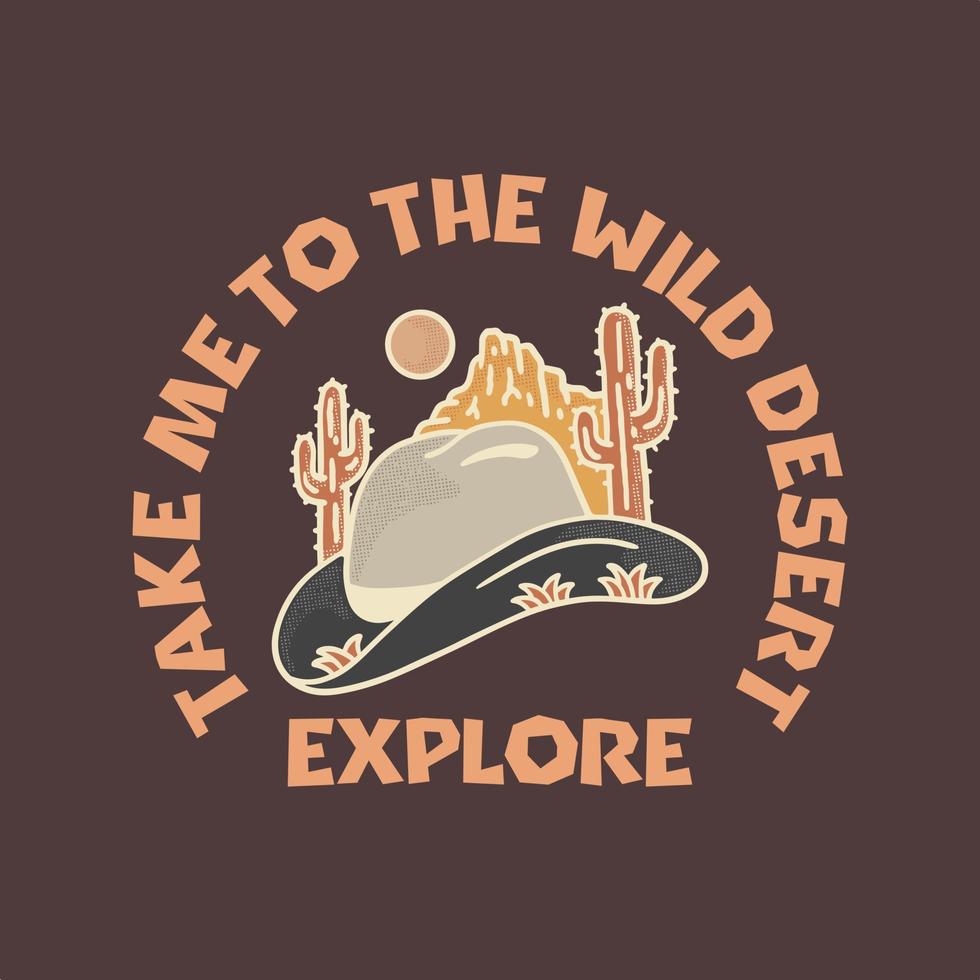 Take me to the wild desert vector design