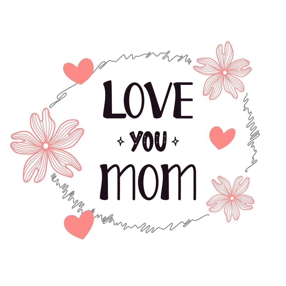 Love you mom lettering. Calligraphy vector illustration. Mother's day card with hearts and flowers. Vector illustration isolated on white.