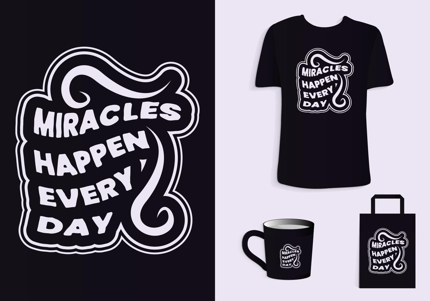 Miracles happen everyday. Typography Poster, T-Shirt, Mug, Tote bag, Merchandise print design. vector